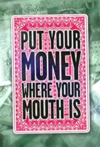 Put Your Money Where Your Mouth Is